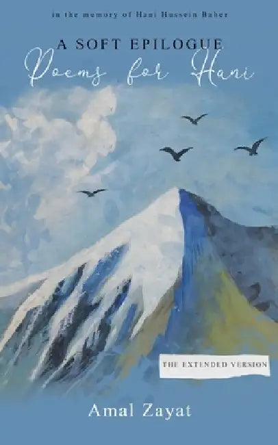 A Soft Epilogue: Poems for Hani by Aya Zayat