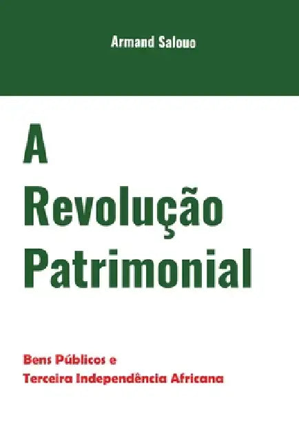 A Revolução Patrimonial: Bens públicos e terceira independência africana by Armand Salouo