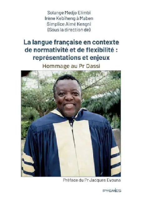 La langue française en contexte de normativité et de flexibilité: représentations et enjeux: Hommage au Professeur M. Dassi by Solange Medjo Elimbi, Irène Kebiheng À. Maben, Simplice Aimé Kengni