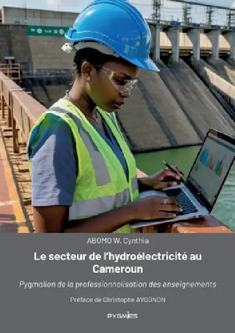 Le secteur de l'hydroélectricité au Cameroun: Pygmalion de la professionnalisation des enseignements by Cynthia W. Abomo, Pygmies Édition