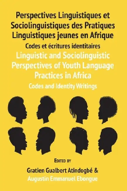 Linguistic and Sociolinguistic Perspectives of Youth Language Practices in Africa: Codes and Identity Writings: Perspectives Linguistiques et Sociolin by Gratien G. Atindogbé