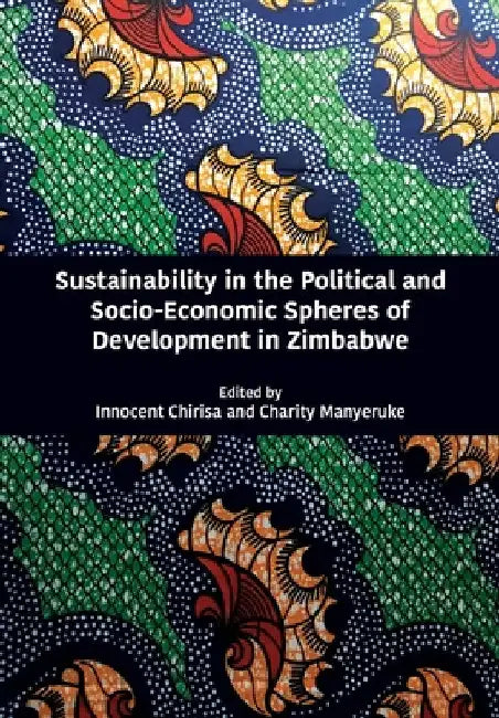 Sustainability in the Political and Socio-Economic Spheres of Development in Zimbabwe by Innocent Chirisa