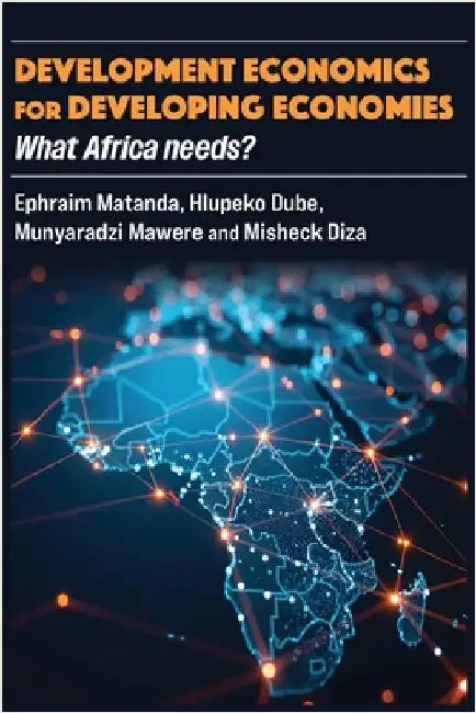 Development Economics for Developing Economies: What Africa needs? by Matanda, Ephraim