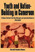 Youth and Nation-Building in Cameroon: A Study of National Youth Day Messages and Leadership Discourse (1949-2009) by Churchill Ewumbue-Monono