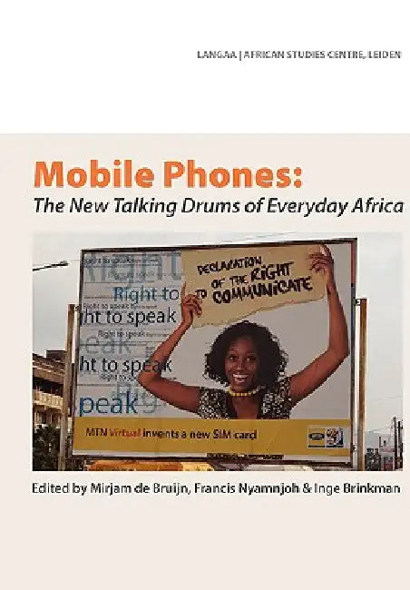 Mobile Phones: The New Talking Drums of Everyday Africa by Mirjam de Bruijn, Francis Nyamnjoh, Inge Brinkman