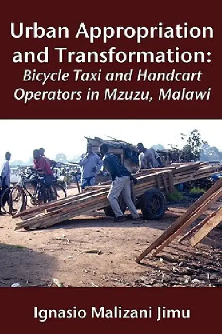 Urban Appropriation and Transformation: Bicycle Taxi and Handcart Operators by Ignasio Malizani Jimu