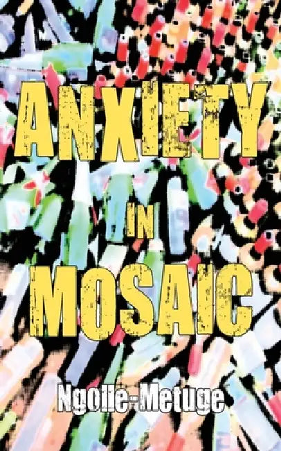 Anxiety in Mosaic by Ngolle-Metuge