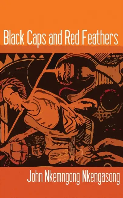 Black Caps and Red Feathers by John Nkemngong Nkengasong