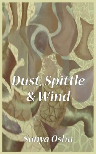 Dust, Spittle and Wind by Sanya Osha