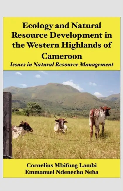 Ecology and Natural Resource Development in the Western Highlands of Cameroon: Issues in Natural Resource Management by Cornelius Mbifung Lambi, Emmanuel Ndenecho Neba