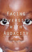 Facing Adversity with Audacity by Gideon F. For-Mukwai