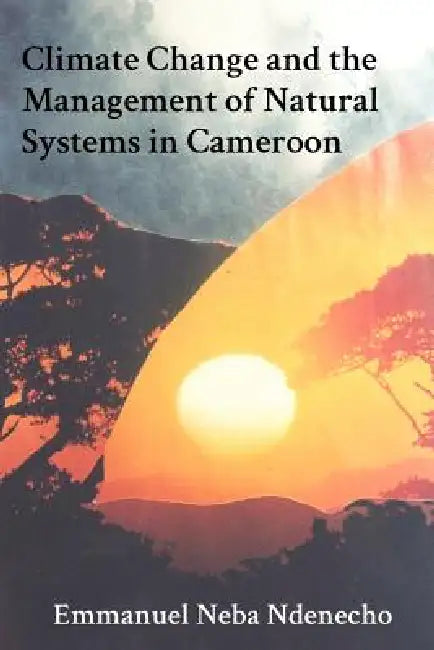 Climate Change and the Management of Natural Systems in Cameroon by Emmanuel Neba Ndenecho