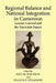 Regional Balance and National Integration in Cameroon. Lessons Learned and the Uncertain Future by Paul Nchoji Nkwi, Francis B. Nyamnjoh