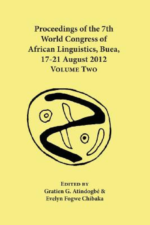 Proceedings of the 7th World Congress of African Linguistics, Buea, 17-21 August 2012: Volume Two by Gratien G. Atindogbé, Evelyn Fogwe Chibaka