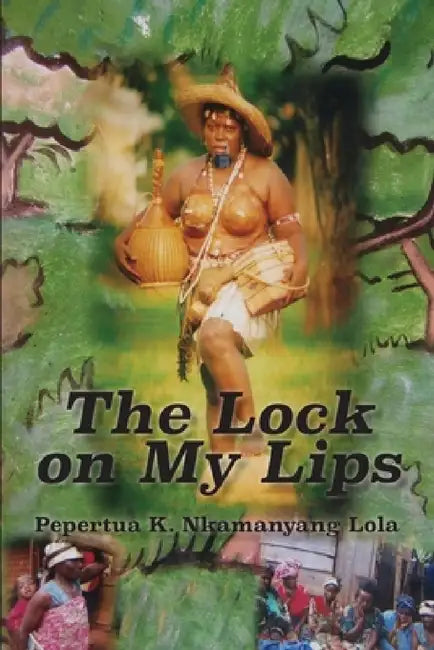 The Lock on My Lips by Pepertua K. Nkamanyang Lola