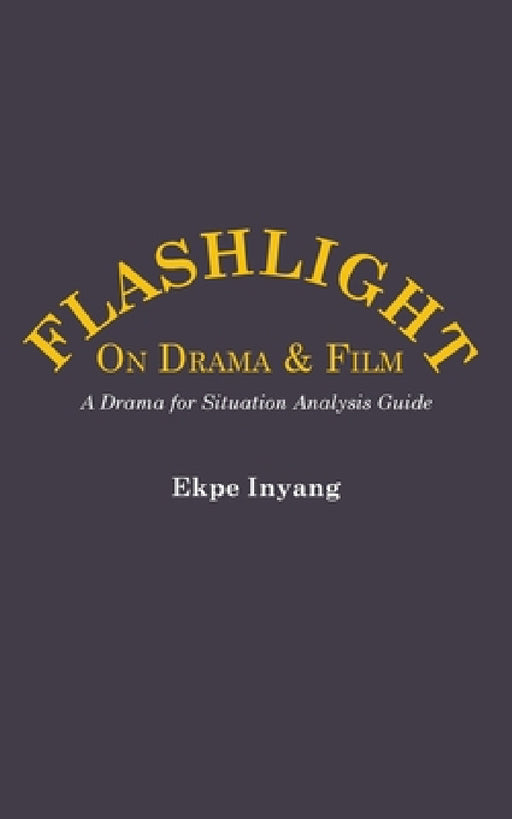 Flashlight On Drama and Film. A Drama for Situation Analysis Guide by Ekpe Inyang