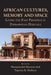 African Cultures, Memory and Space. Living the Past Presence in Zimbabwean Heritage by Munyaradzi Mawere, Tapuwa R. Mubaya