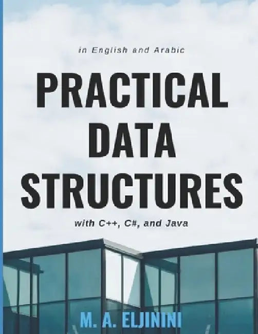 Practical Data Structures with C++, C#, and Java: in English and Arabic by M. a. Eljinini