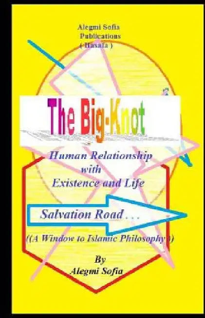 The Big-Knot: Short way To the basic islamic Philosophy. by Alegmi M. Sofia