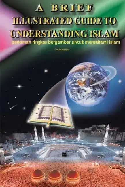 A Brief Illustrated Guide To Understanding Islam - pedoman ringkas bergambar untuk memahami islam by I a Ibrahim
