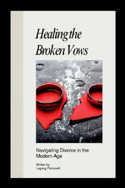 Healing the Broken Vows: Navigating Divorce in the Modern Age by Lagang Princewill