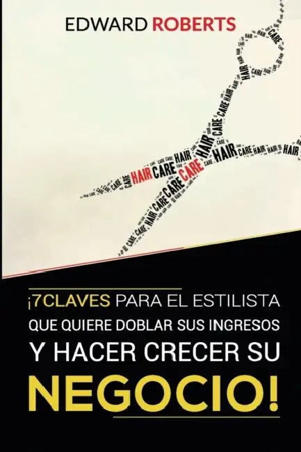 7 Claves para el estilista que quiere doblar sus ingresos y hacer crecer su negocio by Edward Roberts