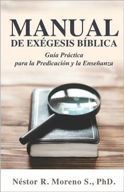 Manual de Exégesis Bíblica: Guía Práctica para la Predicación y la Enseñanza by Moreno, Néstor