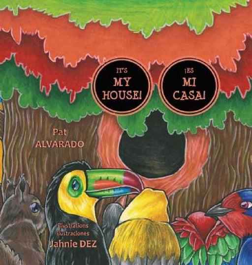 It's MY House! * ¡Es MI casa! by Pat Alvarado, Jahnie Dez, Lloyd Cripe