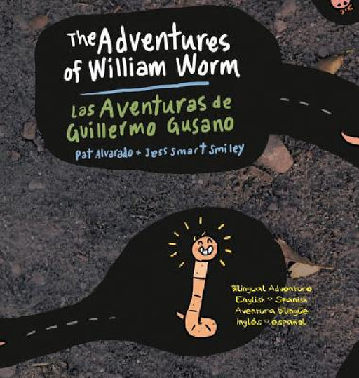 The Adventures of William Worm * Las aventuras de Guillermo Gusano: Tunnel Engineer * Ingeniero de túneles by Pat Alvarado, Jess Smart Smiley
