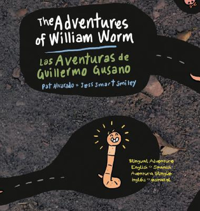 The Adventures of William Worm * Las aventuras de Guillermo Gusano: Tunnel Engineer * Ingeniero de túneles by Pat Alvarado, Jess Smart Smiley
