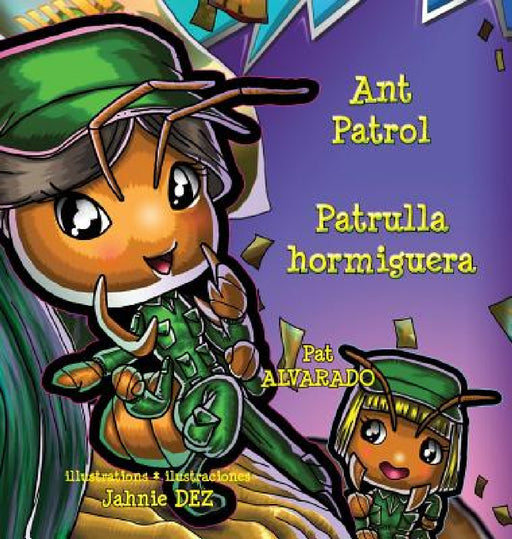 Ant Patrol * Patrulla Hormiguera by Pat Alvarado, Jahnie Dez, Alexander Wild