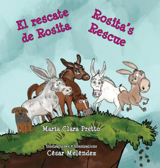 El rescate de Rosita * Rosita's Rescue by María Clara Pretto, César Meléndez, María Clara Pretto