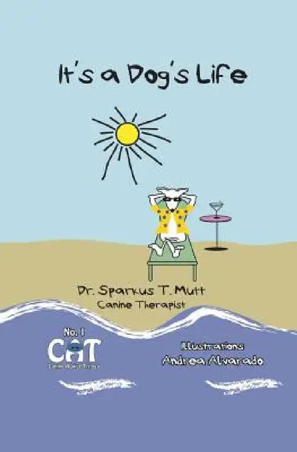 It's a Dog's Life by P. V. Alvarado, Sparkus T. Mutt, Andrea Alvarado