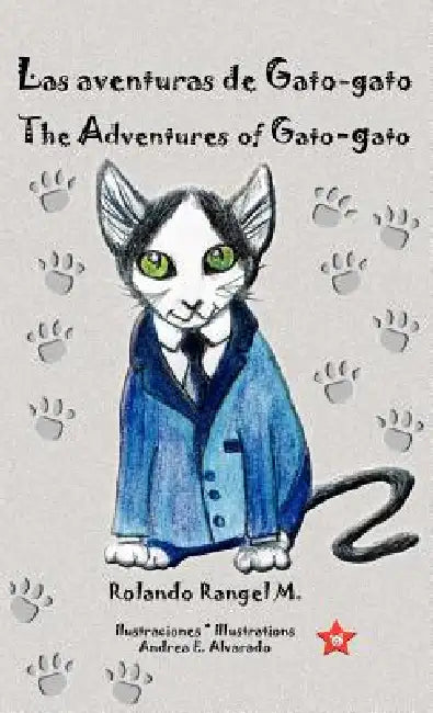 Las aventuras de Gato-gato * The Adventures of Gato-gato by Rolando Rangel, Andrea E. Alvarado, Andrea E. Alvarado
