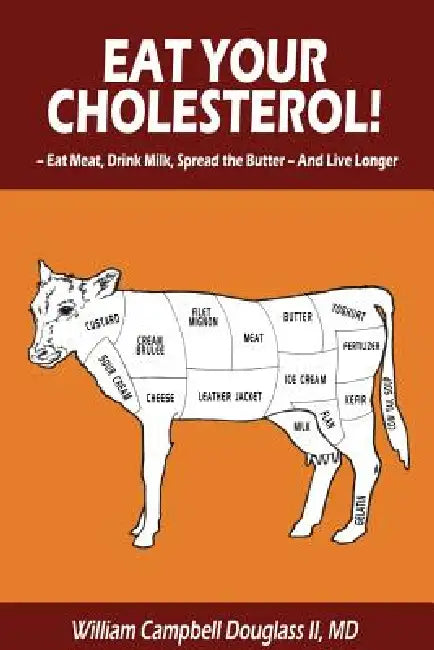 Eat Your Cholesterol! by William Campbell Douglass