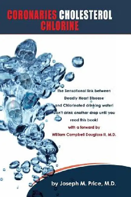 Coronaries Cholesterol Chlorine by M. D. Joseph M. Price, M. D. William Campbell Douglass II