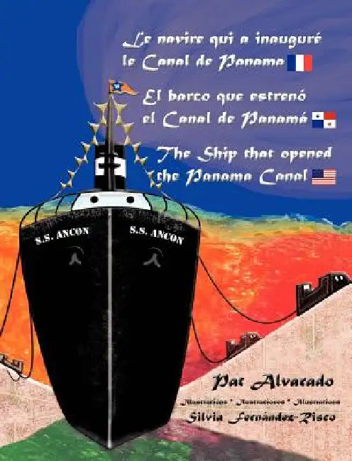 Le Navire Qui a Inaugure Le Canal de Panama * El Barco Que Estreno El Canal de Panama * the Ship That Opened the Panama Canal by Pat Alvarado, Silvia Fernandez-Risco