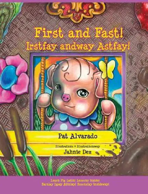 First and Fast! * Irstfay andway Astfay!: Little Pat's Story * Ittlelay Atpay's Orystay by Pat Alvarado, Jahnie Dez