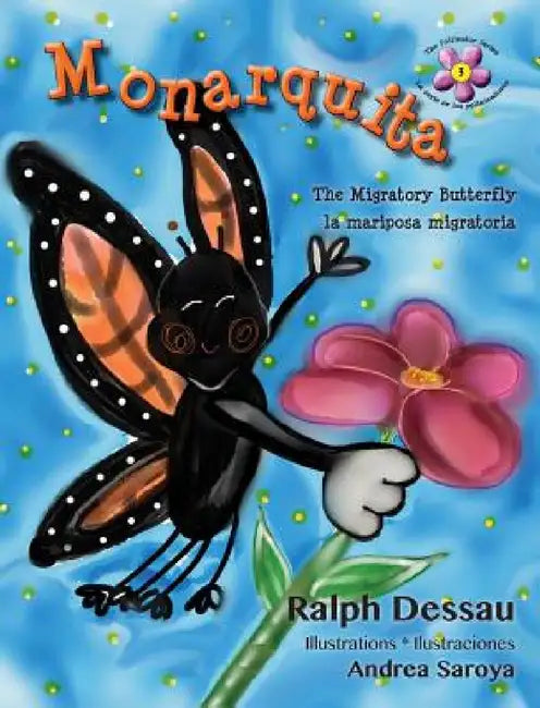 Monarquita: the Migratory Butterfly * la mariposa migratoria by Ralph Dessau, Andrea Saroya
