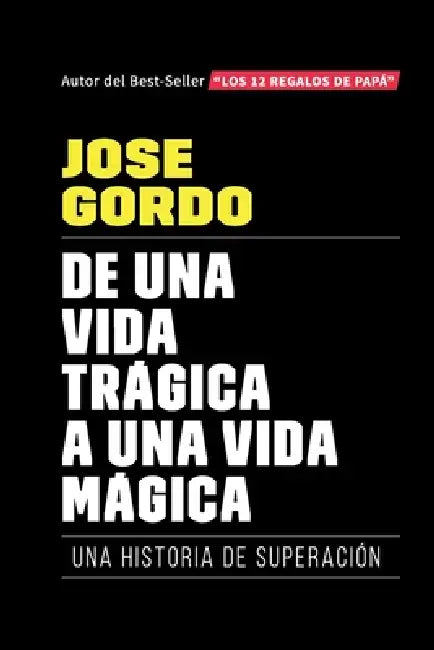 De Una Vida Trágica A Una Vida Mágica by José Gordo