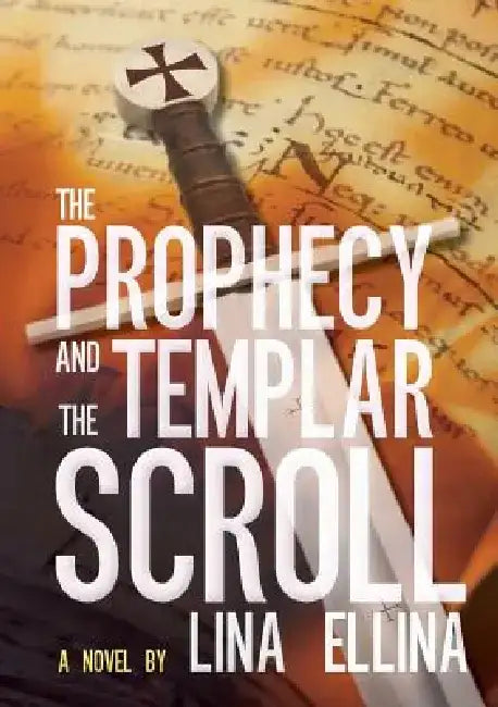 The Prophecy and the Templar Scroll by Lina Ellina