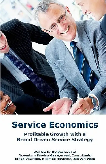Service Economics: Profitable growth with a brand driven service strategy by Hilbrand Rustema