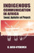 Indigenous Communication in Africa. Concept, Application and Prospects by Kwasi Ansu-Kyeremeh