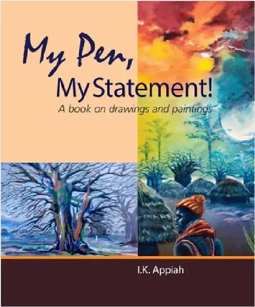 My Pen, My Statement!: A book on drawings and painting by I. K. Appiah
