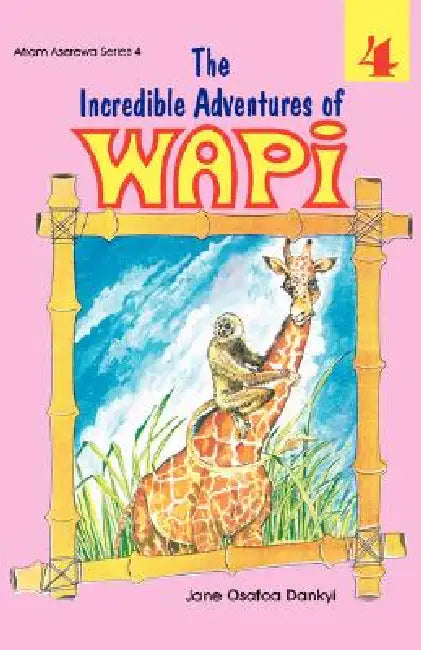 The Incredible Adventures of Wapi. Book 4 by Jane Osafoa Dankyi