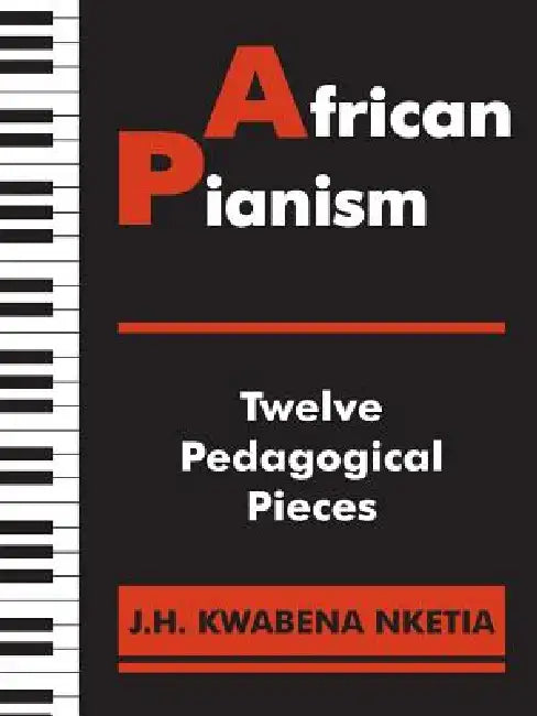 African Pianism: Twelve Pedagogical Pieces by J. H. Kwabena Nketia