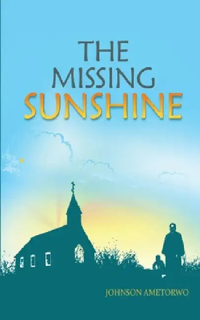 The Missing Sunshine by Johnson Ametorwo