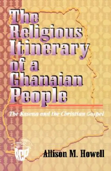 Religious Itinerary of a Ghanaian People by Allison M. Howell
