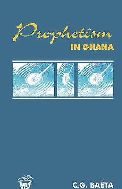 Prophetism in Ghana by C. Baeta