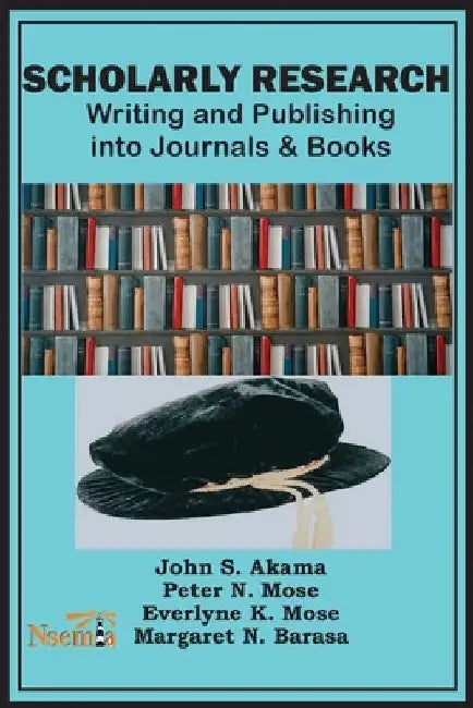 Scholarly Research: Writing and Publishing into Journals and Books by John S. Akama